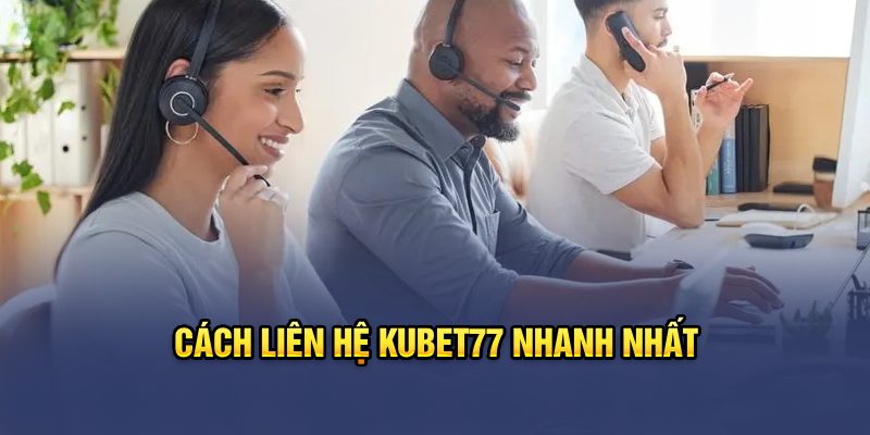 Cách liên hệ kubet77 nhanh nhất