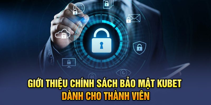 Giới thiệu chính sách bảo mật Kubet77 dành cho thành viên