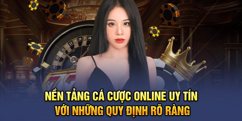 Nền tảng cá cược online uy tín với những quy định rõ ràng