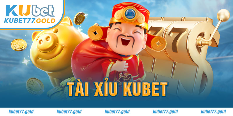 Tài xỉu Kubet77