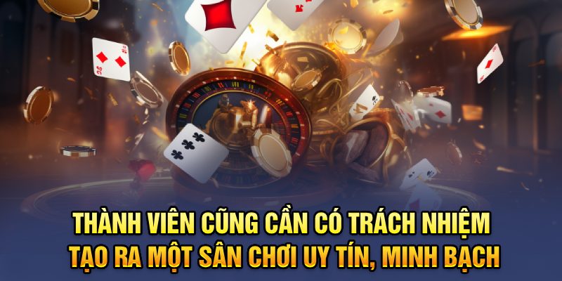 Thành viên cũng cần có trách nhiệm tạo ra một sân chơi uy tín, minh bạch