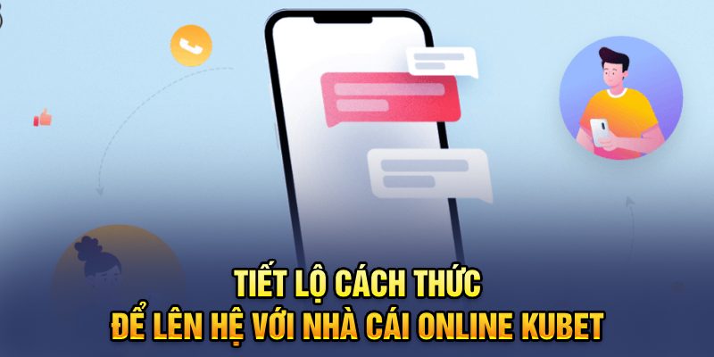 Tiết lộ cách thức để lên hệ với nhà cái online Kubet77 